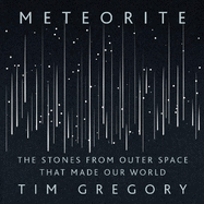 Meteorite: The Stones from Outer Space That Made Our World
