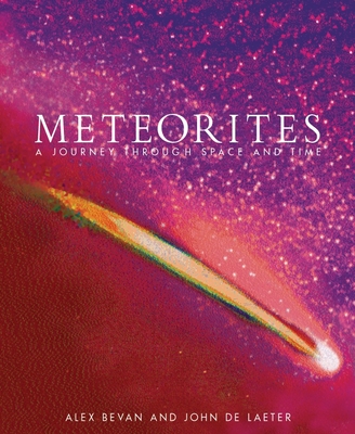 Meteorites: A Journey Through Space and Time - Bevan, Alex, and De Laeter, John