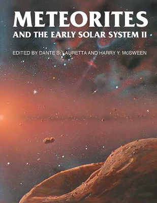 Meteorites and the Early Solar System II - Lauretta, Dante S (Editor), and McSween, Harry Y (Editor)