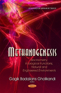 Methanogenesis: Biochemistry, Ecological Functions, Natural & Engineered Environments