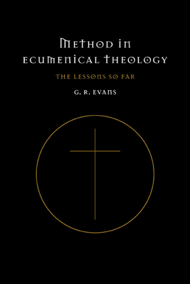 Method in Ecumenical Theology: The Lessons So Far - Evanc, G R, and Evans, Gillian R