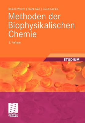 Methoden Der Biophysikalischen Chemie - Winter, Roland, and Noll, Frank, and Czeslik, Claus