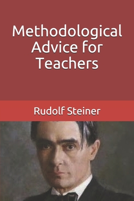 Methodological Advice for Teachers - Amrine, Frederick (Translated by), and Collis, Johanna (Translated by), and Steiner, Rudolf