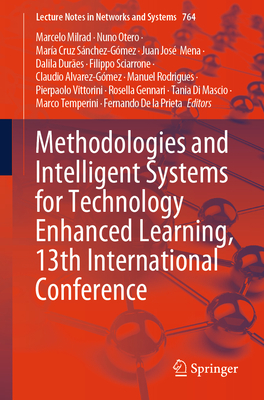 Methodologies and Intelligent Systems for Technology Enhanced Learning, 13th International Conference - Milrad, Marcelo (Editor), and Otero, Nuno (Editor), and S�nchezG�mez, Mar�a Cruz (Editor)