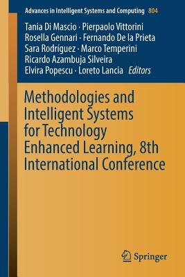 Methodologies and Intelligent Systems for Technology Enhanced Learning, 8th International Conference - Di Mascio, Tania (Editor), and Vittorini, Pierpaolo (Editor), and Gennari, Rosella (Editor)