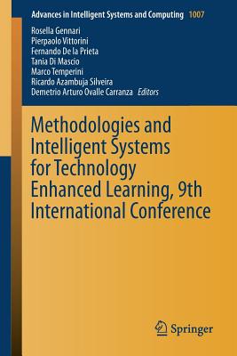 Methodologies and Intelligent Systems for Technology Enhanced Learning, 9th International Conference - Gennari, Rosella (Editor), and Vittorini, Pierpaolo (Editor), and De La Prieta, Fernando (Editor)