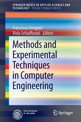 Methods and Experimental Techniques in Computer Engineering - Amigoni, Francesco (Editor), and Schiaffonati, Viola (Editor)