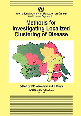 Methods for Investigating Localized Clustering of Disease - Alexander, F E (Editor), and Boyle, P (Editor)