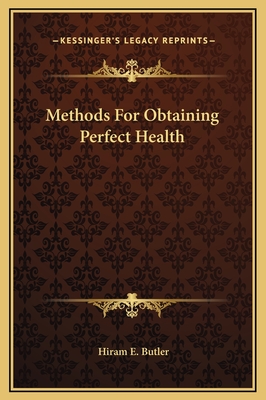 Methods for Obtaining Perfect Health - Butler, Hiram E