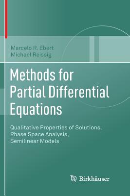Methods for Partial Differential Equations: Qualitative Properties of Solutions, Phase Space Analysis, Semilinear Models - Ebert, Marcelo R, and Reissig, Michael