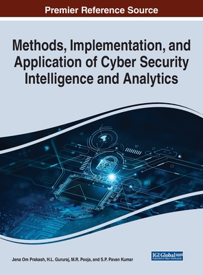 Methods, Implementation, and Application of Cyber Security Intelligence and Analytics - Om Prakash, Jena (Editor), and Gururaj, H L (Editor), and Pooja, M R (Editor)