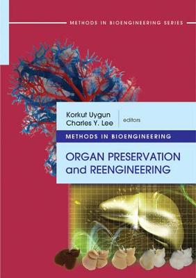 Methods in Bioengineering: Organ Preservation and Reengineering - Uygun, Korkut, and Lee, Charles Y