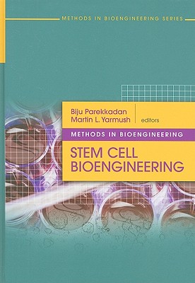 Methods in Bioengineering: Stem Cell Bioengineering - Parekkadan, Biju, and Yarmush, Martin