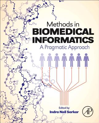 Methods in Biomedical Informatics: A Pragmatic Approach - Sarkar, Indra Neil (Editor)