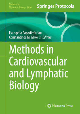 Methods in Cardiovascular and Lymphatic Biology - Papadimitriou, Evangelia (Editor), and Mikelis, Constantinos M. (Editor)