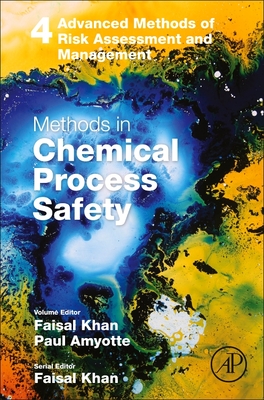 Methods in Chemical Process Safety: Volume 4 - Amyotte, Paul R, and Khan, Faisal Irshad