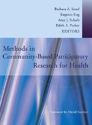 Methods in Community-Based Participatory Research for Health - Israel, Barbara A (Editor), and Eng, Eugenia (Editor), and Schulz, Amy J (Editor)