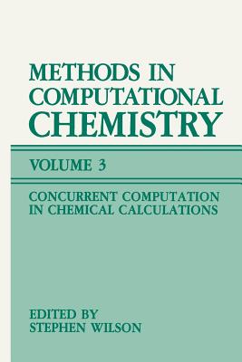 Methods in Computational Chemistry: Volume 3: Concurrent Computation in Chemical Calculations - Wilson, Stephen (Editor)