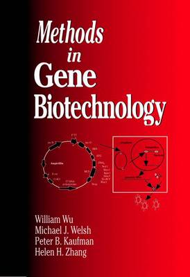 Methods in Gene Biotechnology - Wu, William, and Welsh, Michael J, and Kaufman, Peter B
