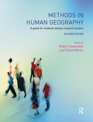 Methods in Human Geography: A Guide for Students Doing a Research Project - Flowerdew, Robin, and Martin, David M