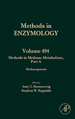 Methods in Methane Metabolism, Part a: Methanogenesis Volume 494 - Rosenzweig, Amy (Editor), and Ragsdale, Stephen W (Editor)