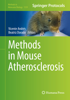 Methods in Mouse Atherosclerosis - Andr�s, Vicente (Editor), and Dorado, Beatriz (Editor)