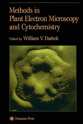 Methods in Plant Electron Microscopy and Cytochemistry - Dashek, William V. (Editor)