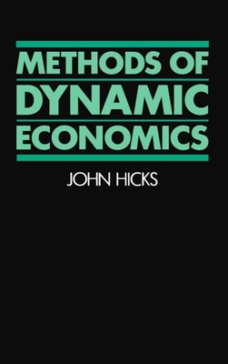 Methods of Dynamic Economics - Hicks, John R