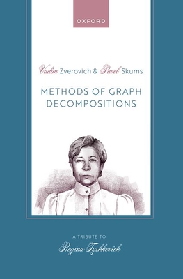 Methods of Graph Decompositions - Zverovich, Vadim, Dr. (Editor), and Skums, Pavel, Dr. (Editor)