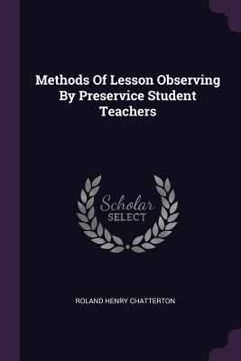 Methods Of Lesson Observing By Preservice Student Teachers - Chatterton, Roland Henry