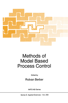 Methods of Model Based Process Control - Berber, R (Editor)