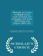 Methods to Create Arcmap(r) Styles with Examples for Lithology and Time: Usgs Open-File Report 2005-1314 - Scholar's Choice Edition