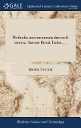 Methodus incrementorum directa & inversa. Auctore Brook Taylor, ...