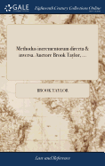 Methodus incrementorum directa & inversa. Auctore Brook Taylor, ...