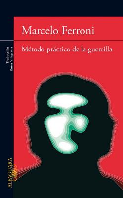 Metodo Practico de la Guerrilla - Ferroni, Marcelo