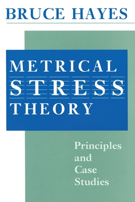 Metrical Stress Theory: Principles and Case Studies - Hayes, Bruce