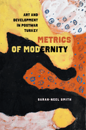 Metrics of Modernity: Art and Development in Postwar Turkey