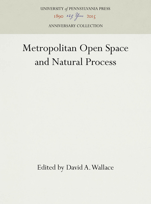 Metropolitan Open Space and Natural Process - Wallace, David A. (Editor)