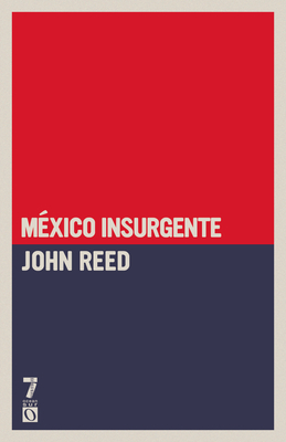 Mexico Insurgente - Reed, John