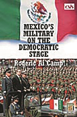 Mexico's Military on the Democratic Stage - Camp, Roderic