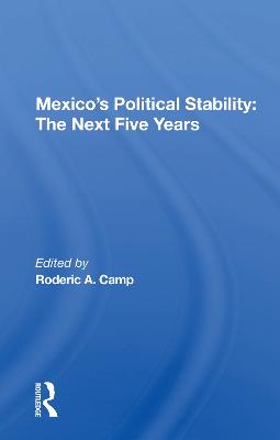 Mexico's Political Stability: The Next Five Years - Camp, Roderic A