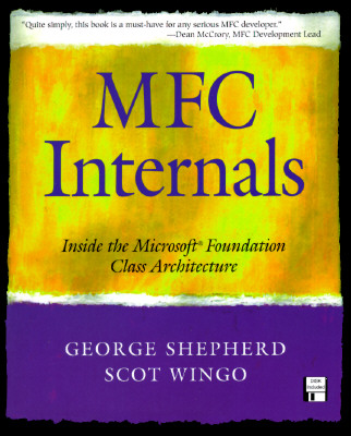 MFC Internals: Inside the Microsoft(c) Foundation Class Architecture - Shepherd, George, and Wingo, Scot
