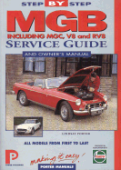MGB Step-By-Step Service Guide and Owner's Manual: All Models, First to Last by Lindsay Porter