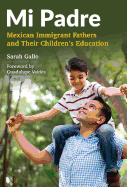 Mi Padre: Mexican Immigrant Fathers and Their Children's Education