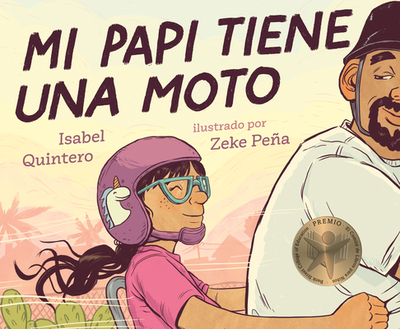Mi Papi Tiene Una Moto - Quintero, Isabel, and Pe�a, Zeke (Illustrator)