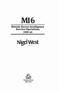Mi6: British Secret Intelligence Service Operations, 1909-45 - West, Nigel, Mr.