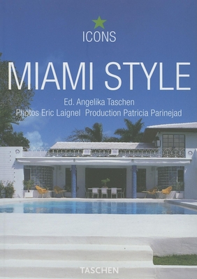 Miami Style - Taschen (Editor), and Laignel, Eric (Photographer), and Parinejad, Patricia