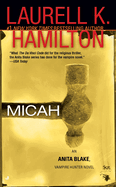 Micah: An Anita Blake, Vampire Hunter Novel