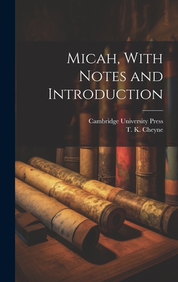 Micah, With Notes and Introduction - Cheyne, T K, and Cambridge University Press (Creator)