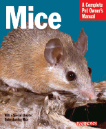 Mice: Everything about History, Care, Nutrition, Handling, and Behavior
